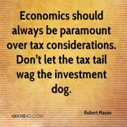 economics-should-always-be-paramount-over-tax-considerations-dont-let-the-tax-tail-wag-the-investment-dog-robert-mason